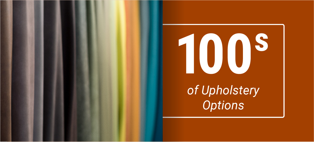 100s of upholstery options
